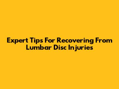Expert Tips For Recovering From Lumbar Disc Injuries