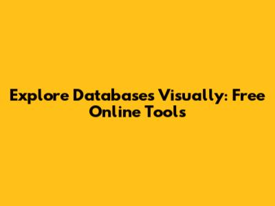 Explore Databases Visually: Free Online Tools
