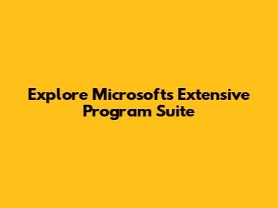 Explore Microsoft's Extensive Program Suite