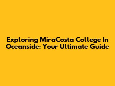 Exploring MiraCosta College In Oceanside: Your Ultimate Guide