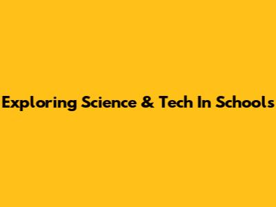 Exploring Science & Tech In Schools