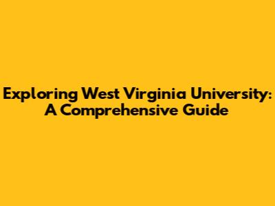 Exploring West Virginia University: A Comprehensive Guide