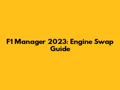 F1 Manager 2023: Engine Swap Guide