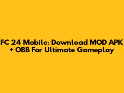 FC 24 Mobile: Download MOD APK + OBB For Ultimate Gameplay