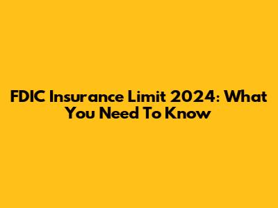 FDIC Insurance Limit 2024: What You Need To Know