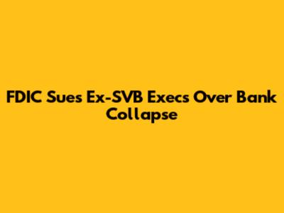 FDIC Sues Ex-SVB Execs Over Bank Collapse