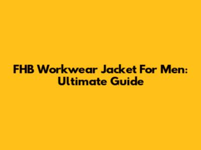 FHB Workwear Jacket For Men: Ultimate Guide