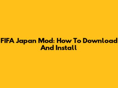 FIFA Japan Mod: How To Download And Install