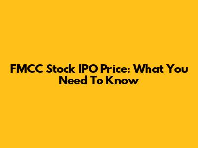 FMCC Stock IPO Price: What You Need To Know