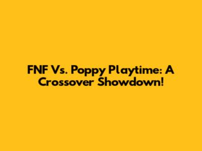 FNF Vs. Poppy Playtime: A Crossover Showdown!
