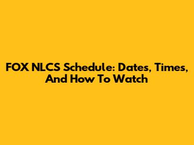 FOX NLCS Schedule: Dates, Times, And How To Watch