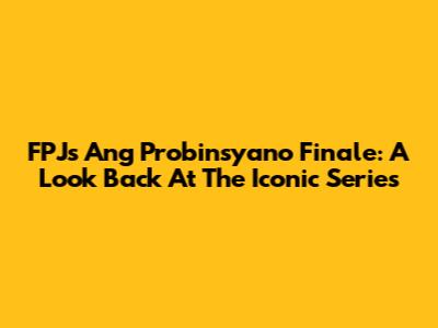 FPJ's Ang Probinsyano Finale: A Look Back At The Iconic Series