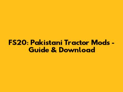 FS20: Pakistani Tractor Mods - Guide & Download