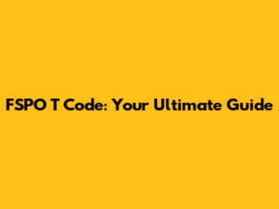FSPO T Code: Your Ultimate Guide