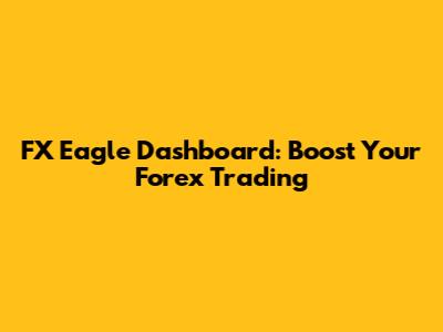 FX Eagle Dashboard: Boost Your Forex Trading