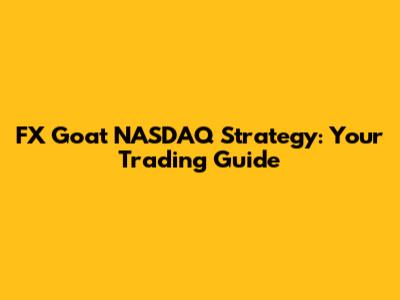 FX Goat NASDAQ Strategy: Your Trading Guide