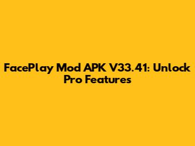 FacePlay Mod APK V33.41: Unlock Pro Features