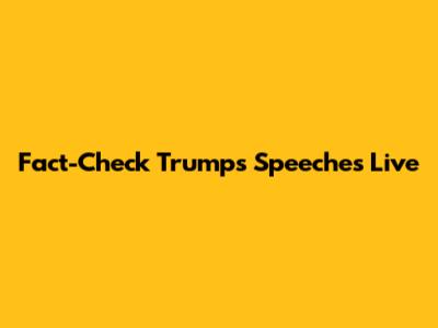 Fact-Check Trump's Speeches Live