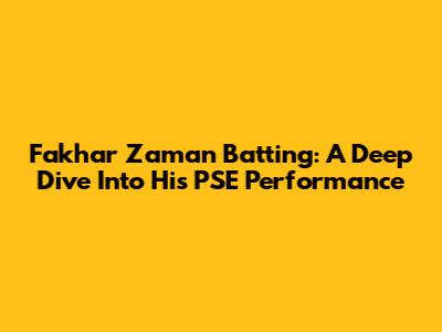 Fakhar Zaman Batting: A Deep Dive Into His PSE Performance