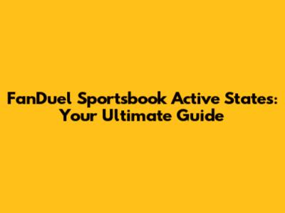 FanDuel Sportsbook Active States: Your Ultimate Guide