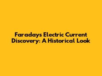 Faraday's Electric Current Discovery: A Historical Look