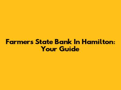 Farmers State Bank In Hamilton: Your Guide