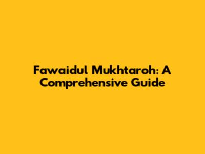 Fawaidul Mukhtaroh: A Comprehensive Guide