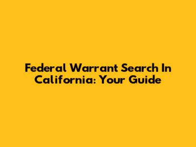 Federal Warrant Search In California: Your Guide