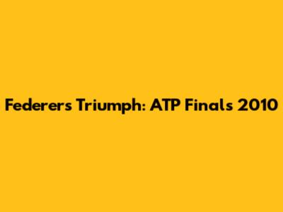 Federer's Triumph: ATP Finals 2010
