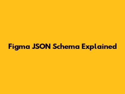 Figma JSON Schema Explained