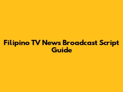 Filipino TV News Broadcast Script Guide