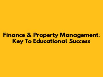 Finance & Property Management: Key To Educational Success