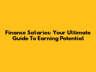 Finance Salaries: Your Ultimate Guide To Earning Potential