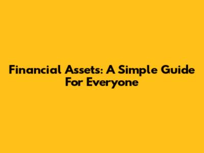 Financial Assets: A Simple Guide For Everyone