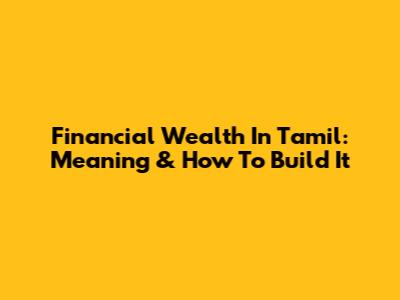 Financial Wealth In Tamil: Meaning & How To Build It