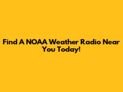 Find A NOAA Weather Radio Near You Today!