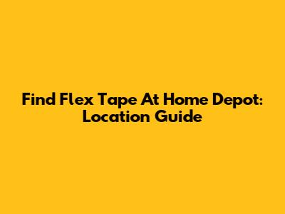 Find Flex Tape At Home Depot: Location Guide