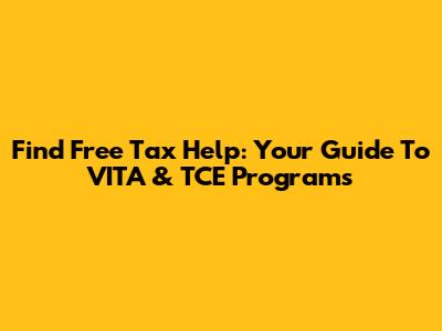 Find Free Tax Help: Your Guide To VITA & TCE Programs