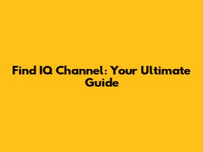 Find IQ Channel: Your Ultimate Guide