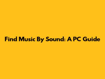 Find Music By Sound: A PC Guide