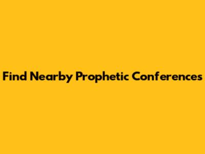 Find Nearby Prophetic Conferences