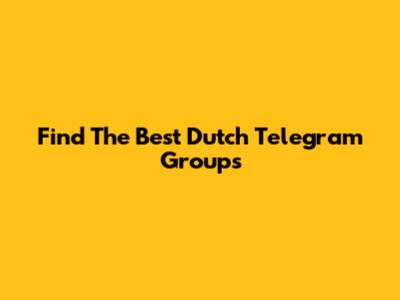 Find The Best Dutch Telegram Groups