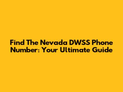 Find The Nevada DWSS Phone Number: Your Ultimate Guide