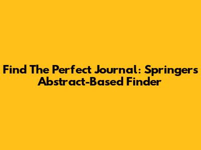 Find The Perfect Journal: Springer's Abstract-Based Finder