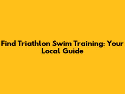 Find Triathlon Swim Training: Your Local Guide