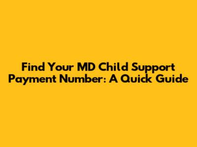 Find Your MD Child Support Payment Number: A Quick Guide