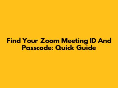 Find Your Zoom Meeting ID And Passcode: Quick Guide