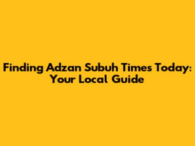 Finding Adzan Subuh Times Today: Your Local Guide