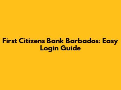 First Citizens Bank Barbados: Easy Login Guide