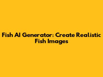 Fish AI Generator: Create Realistic Fish Images